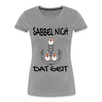Sabbel Nich Dat Geit - Plattdeutsch Nordsee - Frauen Premium Bio T-Shirt - Grau meliert - Vorne - Mia (176cm)
