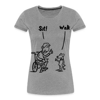 Setzen Sie sich hin und gehen Sie. Rollstuhl- und Hundehumor # - Frauen Premium Bio T-Shirt - Grau meliert - Vorne - Mia (176cm)