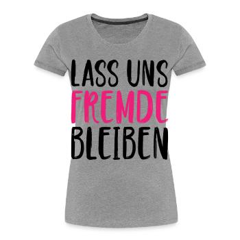 Lass uns Fremde bleiben - Frauen Premium Bio T-Shirt - Grau meliert - Vorne - Mia (176cm)