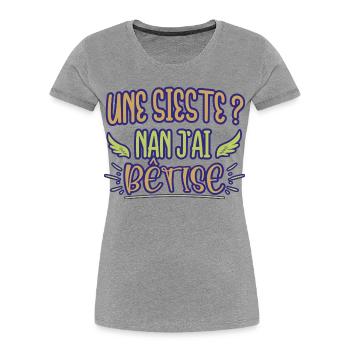 Une sieste ? Nan j'ai bêtise humour bébé naissance - T-shirt bio Premium Femme - gris chiné - Devant - Mia (176cm)