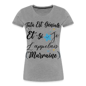 Tata est génial et si je l'appelais marraine bébé - T-shirt bio Premium Femme - gris chiné - Devant - Mia (176cm)