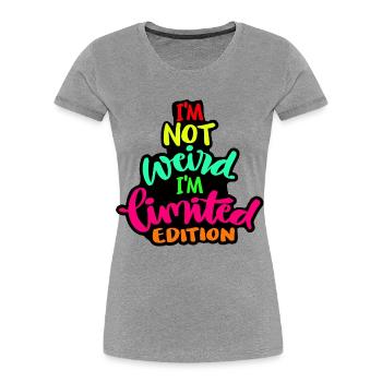 I'm not weird but a limited edition* - Women's Premium Organic T-Shirt - heather grey - Front - Mia (176cm)