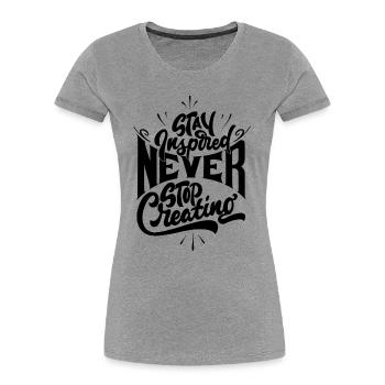 Stay inspired never stop creating - Frauen Premium Bio T-Shirt - Grau meliert - Vorne - Mia (176cm)