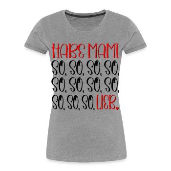 LUSTIGE MAMA KIND SPRÜCHE - LIEB HABEN - MAMI - Frauen Premium Bio T-Shirt - Grau meliert - Vorne - Mia (176cm)