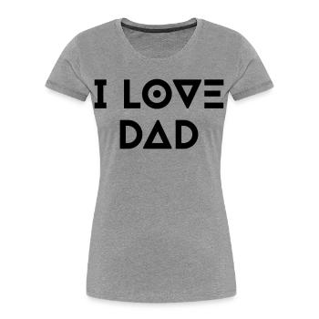 I LOVE DAD - Women's Premium Organic T-Shirt - heather grey - Front - Mia (176cm)