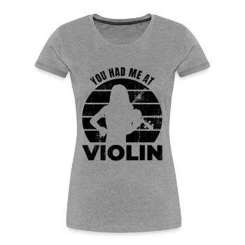 You Had Me At Violin - Women's Premium Organic T-Shirt - heather grey - Front - Mia (176cm)