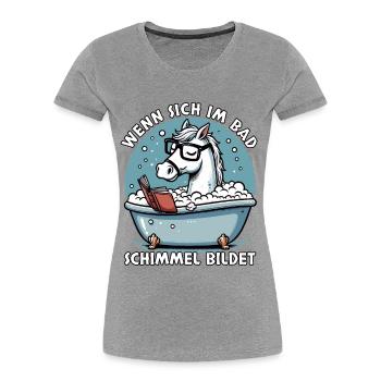 Meme Lustiger Spruch Pferd Schimmel im Bad, Fun - Frauen Premium Bio T-Shirt - Grau meliert - Vorne - Mia (176cm)