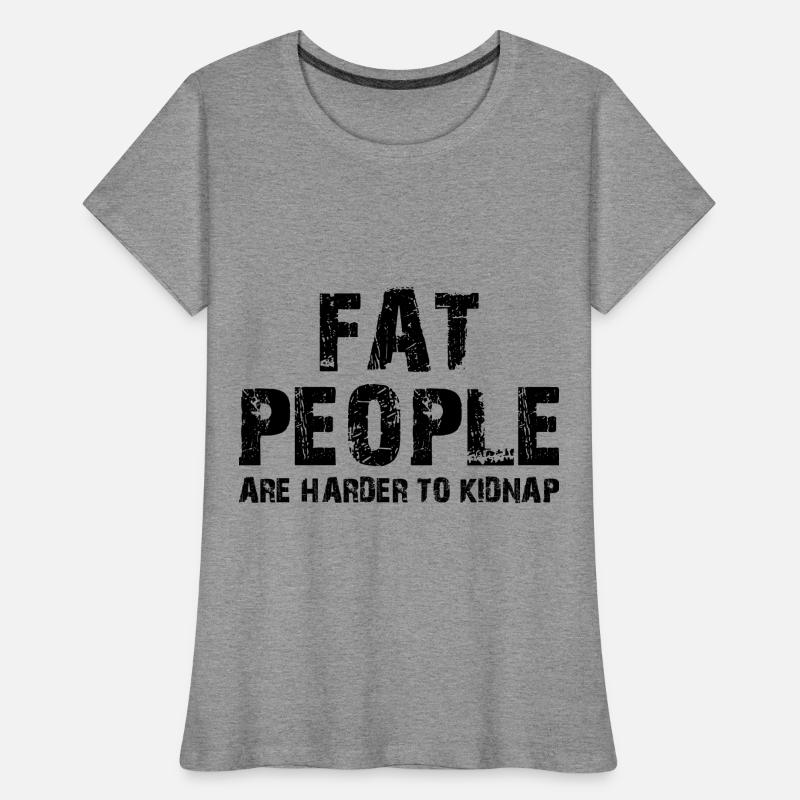les gros sont plus difficiles à kidnapper T-shirt bio Premium Femme
