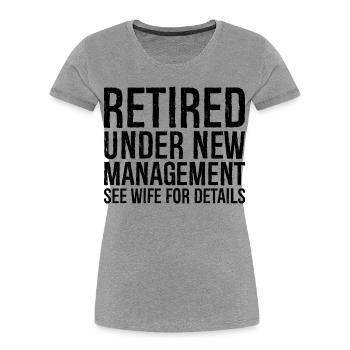 retired under new management see wife for details - Women's Premium Organic T-Shirt - heather grey - Front - Mia (176cm)