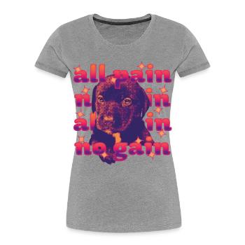 All Pain No Gain – Dramatischer Hund - Frauen Premium Bio T-Shirt - Grau meliert - Vorne - Mia (176cm)