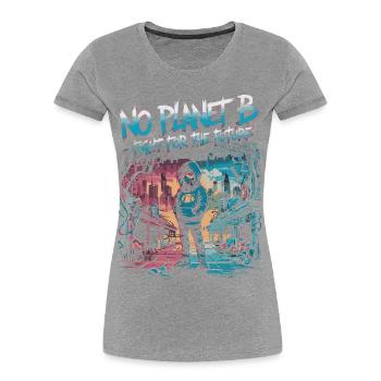 No Planet B – Fight for the Future - Women's Premium Organic T-Shirt - heather grey - Front - Mia (176cm)