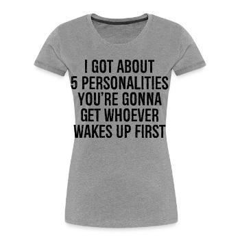I got about 5 personalities you're going to get - Women's Premium Organic T-Shirt - heather grey - Front - Mia (176cm)