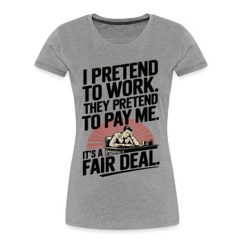 Work Humor I Pretend to Work, They Pretend to Pay - Women's Premium Organic T-Shirt - heather grey - Front - Mia (176cm)