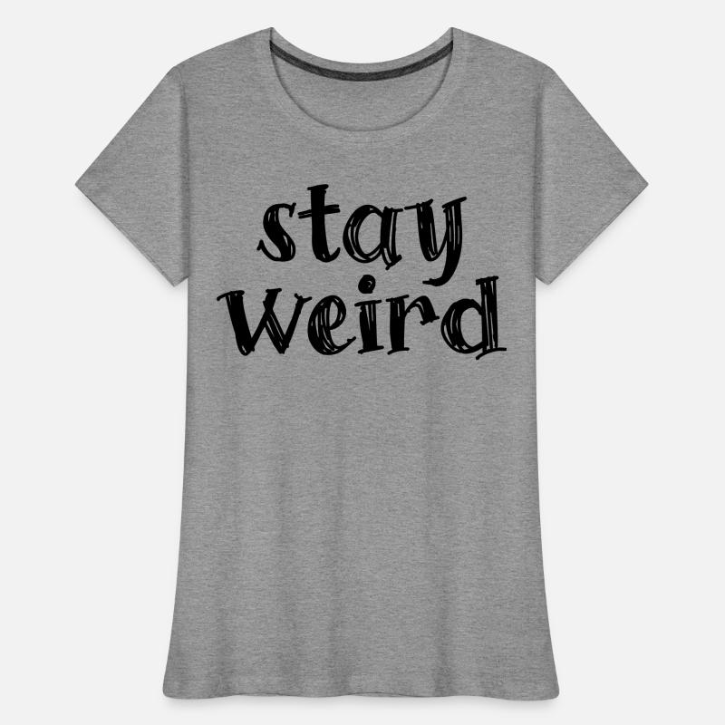 Restez bizarre T-shirt bio Premium Femme