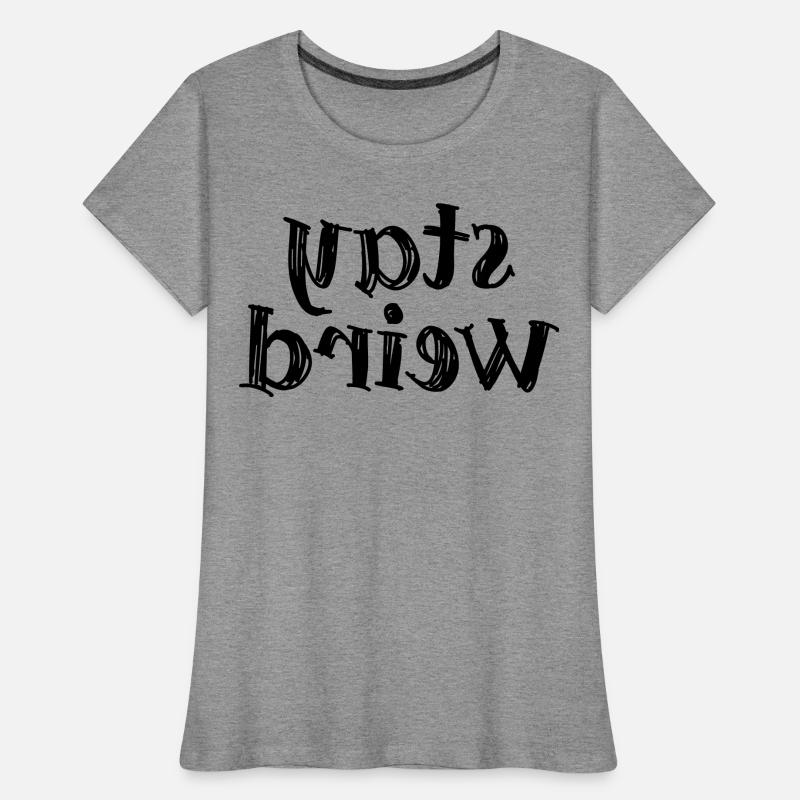 Stay weird Frauen Premium Bio T-Shirt
