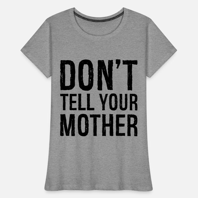 Ne le dis pas à ta mère T-shirt bio Premium Femme