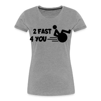 I'm too fast for you in my wheelchair # - Women's Premium Organic T-Shirt - heather grey - Front - Mia (176cm)