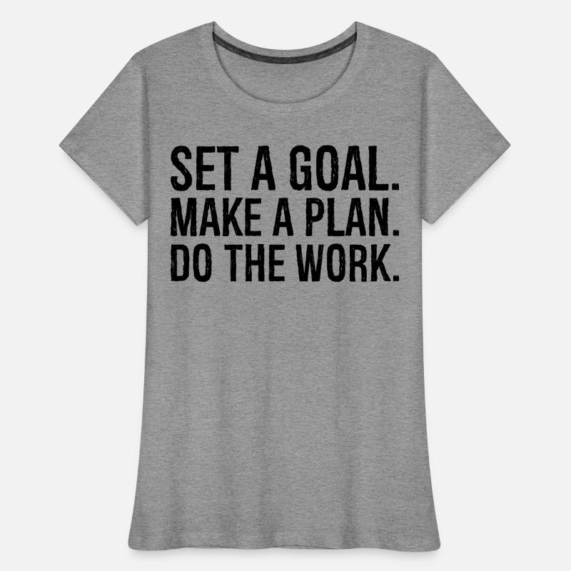 Setzen Sie sich ein Ziel, machen Sie einen Plan, erledigen Sie die Arbeit Frauen Premium Bio T-Shirt