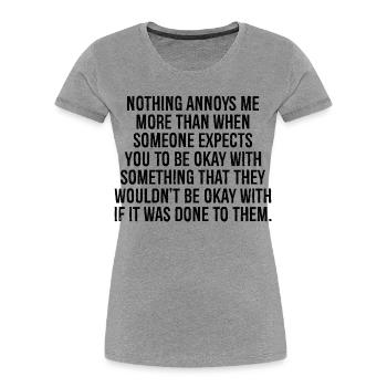 nothing annoys me more than when someone expects - Women's Premium Organic T-Shirt - heather grey - Front - Mia (176cm)