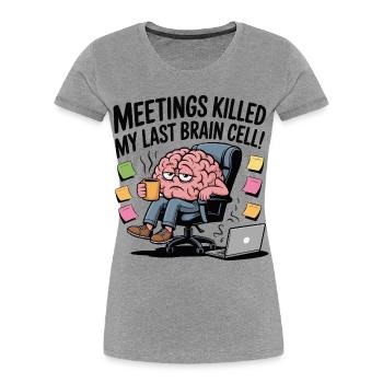 Les réunions ont tué ma dernière cellule cérébrale – Funny Office - T-shirt bio Premium Femme - gris chiné - Devant - Mia (176cm)