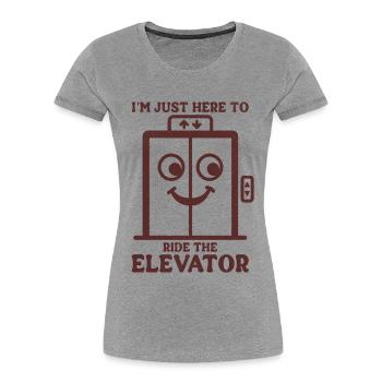 I'm Just Here To Ride The Elevator  - Women's Premium Organic T-Shirt - heather grey - Front - Mia (176cm)