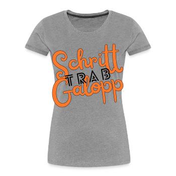 Schritt Trab Galopp - Frauen Premium Bio T-Shirt - Grau meliert - Vorne - Mia (176cm)