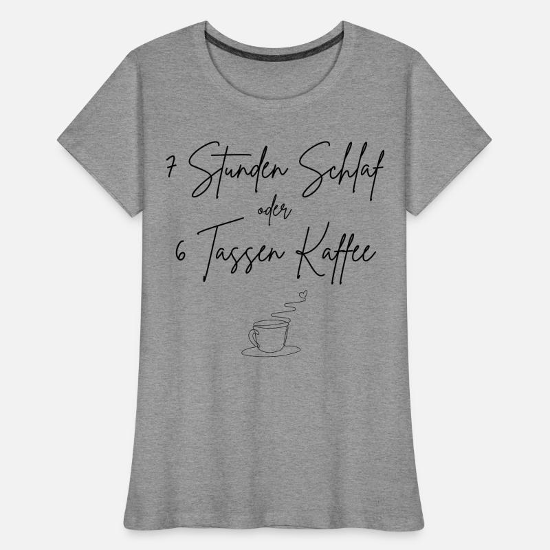7 Stunden Schlaf oder 6 Tassen Kaffee Frauen Premium Bio T-Shirt