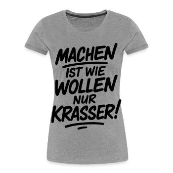 Machen ist wie wollen nur krasser - Frauen Premium Bio T-Shirt - Grau meliert - Vorne - Mia (176cm)