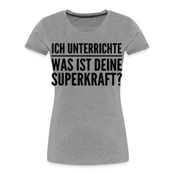 Ich unterrichte – was ist deine Superkraft? - Frauen Premium Bio T-Shirt - Grau meliert - Vorne - Mia (176cm)