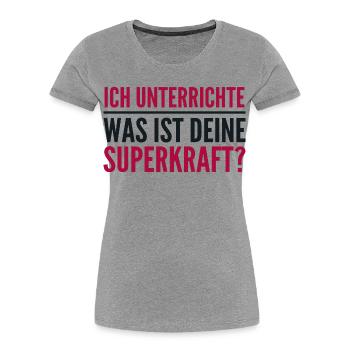 Ich unterrichte – was ist deine Superkraft? - Frauen Premium Bio T-Shirt - Grau meliert - Vorne - Mia (176cm)