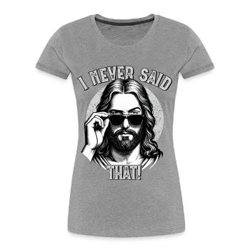 Jésus, je n’ai jamais dit cela, Jésus-Christ - T-shirt bio Premium Femme - gris chiné - Devant - Mia (176cm)