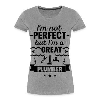 Not perfect but a great plumber - Women's Premium Organic T-Shirt - heather grey - Front - Mia (176cm)