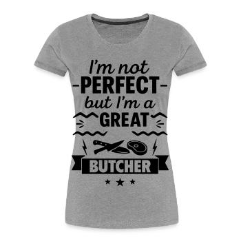 Not perfect but a great butcher - Women's Premium Organic T-Shirt - heather grey - Front - Mia (176cm)