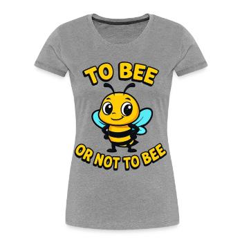 Bee or not bee - Women's Premium Organic T-Shirt - heather grey - Front - Mia (176cm)
