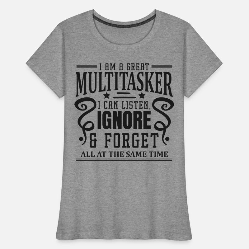 Multitâche : écouter, ignorer et oublier T-shirt bio Premium Femme