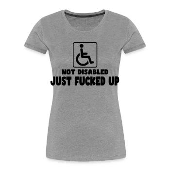 Not disabled. Just-fucked! Wheelchair humor # - Women's Premium Organic T-Shirt - heather grey - Front - Mia (176cm)