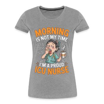 ICU Nurse Morning Is Not My Time Rapid Response - Women's Premium Organic T-Shirt - heather grey - Front - Mia (176cm)