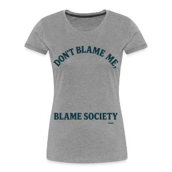Ne me blâme pas, mais blâme la société - T-shirt bio Premium Femme - gris chiné - Devant - Mia (176cm)