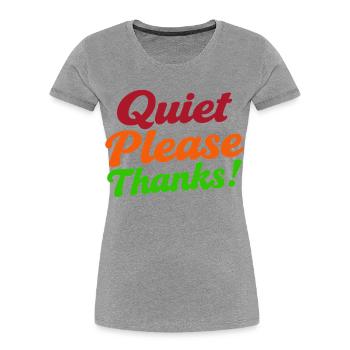 Quiet Please Thanks Höfliche Ruhe Bitte - Frauen Premium Bio T-Shirt - Grau meliert - Vorne - Mia (176cm)
