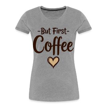 Mais d’abord, déclaration d’amateur de café - T-shirt bio Premium Femme - gris chiné - Devant - Mia (176cm)