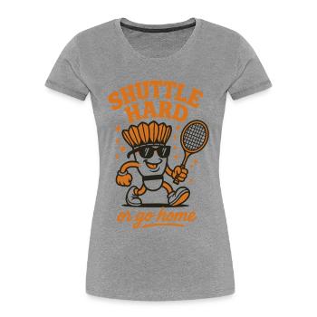 Shuttle Hard | Badminton Motivation Saying - Women's Premium Organic T-Shirt - heather grey - Front - Mia (176cm)