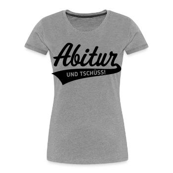 Abitur – Und Tschüss! (Schulabschluss / Black) - Frauen Premium Bio T-Shirt - Grau meliert - Vorne - Mia (176cm)