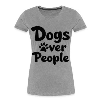 Dogs over People Dog Paw Statement Saying - Women's Premium Organic T-Shirt - heather grey - Front - Mia (176cm)