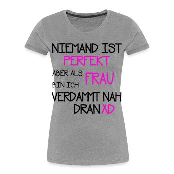 Niemand ist perfekt als Frau verdammt nah dran - Frauen Premium Bio T-Shirt - Grau meliert - Vorne - Mia (176cm)