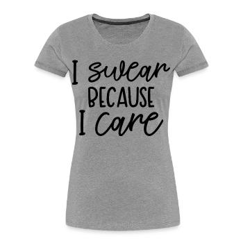 I Swear Because I Care Funny Quote - Women's Premium Organic T-Shirt - heather grey - Front - Mia (176cm)