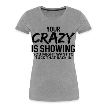 Dein Wahnsinn zeigt dir, dass du das vielleicht verstecken solltest - Frauen Premium Bio T-Shirt - Grau meliert - Vorne - Mia (176cm)