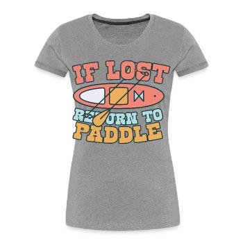 Stand Up Paddle si vous êtes perdu Retournez à la pagaie - T-shirt bio Premium Femme - gris chiné - Devant - Mia (176cm)