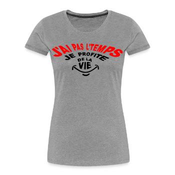 J'ai pas le temps désolé! Je profite de la vie! - T-shirt bio Premium Femme - gris chiné - Devant - Mia (176cm)