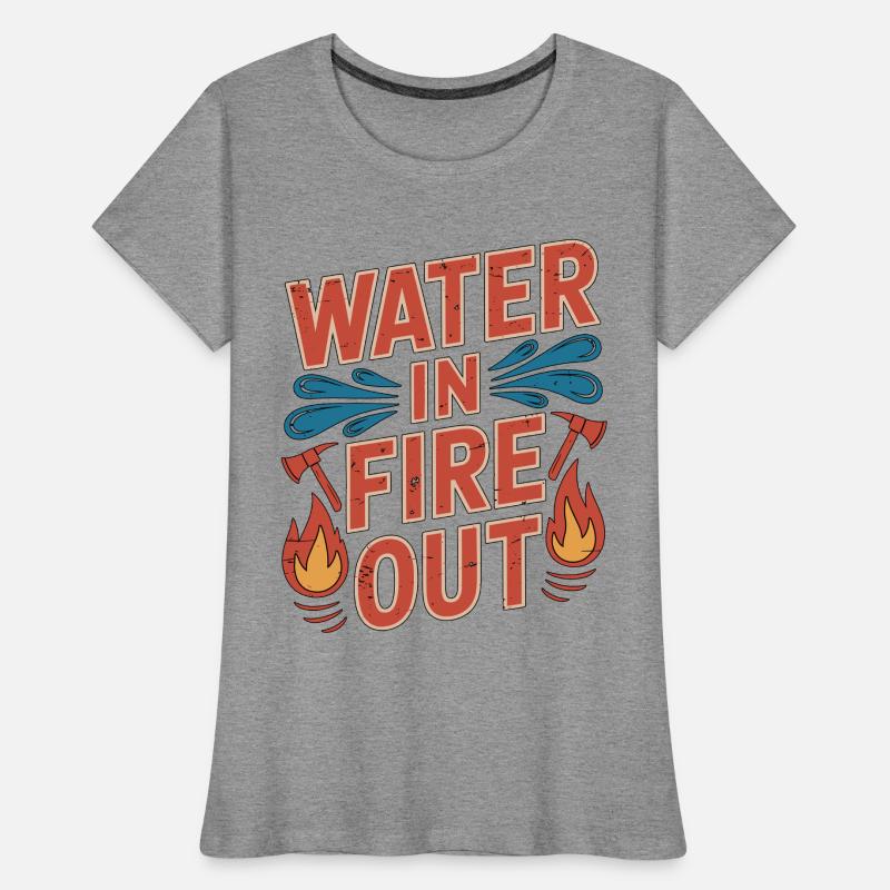 Fire Engineer Water In Fire Out Pump Operator Women's Premium Organic T-Shirt