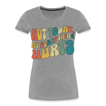 Not Today My Everything Hurts Fibromyalgia - Women's Premium Organic T-Shirt - heather grey - Front - Mia (176cm)